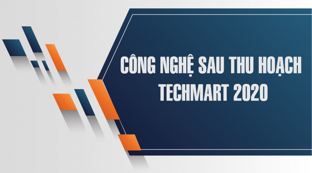 TECHMART  - CÔNG NGHỆ SAU THU HOẠCH 2020